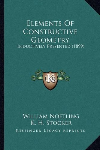 Cover image for Elements of Constructive Geometry: Inductively Presented (1899)