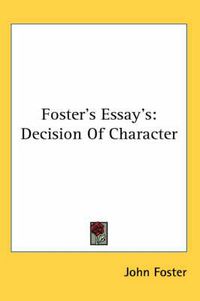 Cover image for Foster's Essay's: Decision of Character