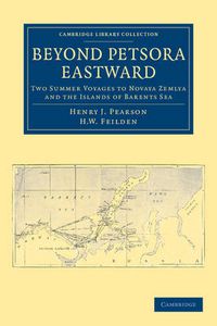 Cover image for Beyond Petsora Eastward: Two Summer Voyages to Novaya Zemlya and the Islands of Barents Sea