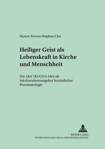 Cover image for Heiliger Geist ALS Lebenskraft in Kirche Und Menschheit: Die  Qi  (Ki/Ch'i)-Idee ALS Inkulturationsangebot Fernoestlicher Pneumatologie