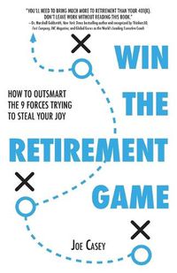 Cover image for Win the Retirement Game: How to Outsmart the 9 Forces Trying to Steal Your Joy
