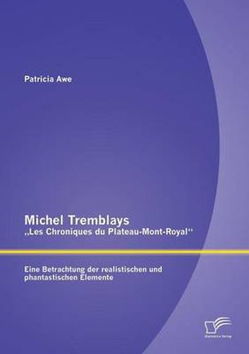 Michel Tremblays  Les Chroniques du Plateau-Mont-Royal: Eine Betrachtung der realistischen und phantastischen Elemente
