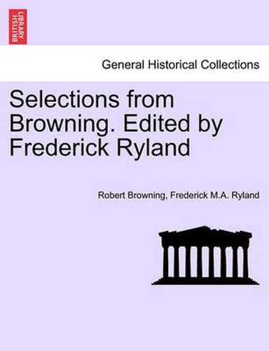 Cover image for Selections from Browning. Edited by Frederick Ryland