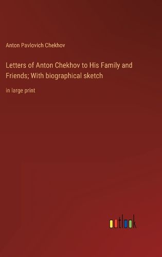 Cover image for Letters of Anton Chekhov to His Family and Friends; With biographical sketch