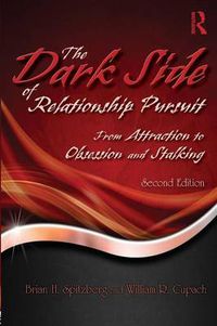 Cover image for The Dark Side of Relationship Pursuit: From Attraction to Obsession and Stalking