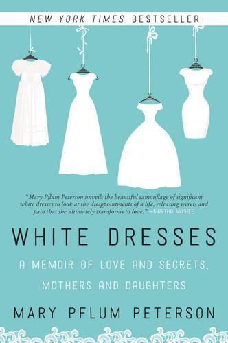 Cover image for White Dresses: A Memoir of Love and Secrets, Mothers and Daughters