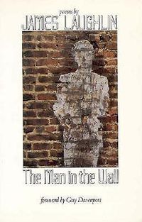 Cover image for The Man in the Wall: Poems by James Laughlin