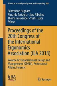 Cover image for Proceedings of the 20th Congress of the International Ergonomics Association (IEA 2018): Volume IV: Organizational Design and Management (ODAM), Professional Affairs, Forensic