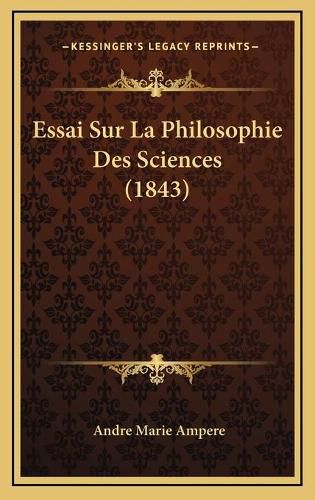 Essai Sur La Philosophie Des Sciences (1843)