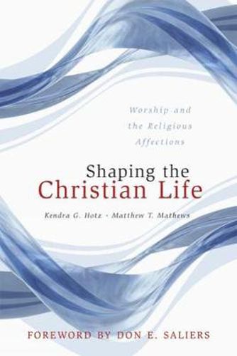 Cover image for Shaping the Christian Life: Worship and the Religious Affections