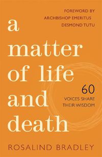 Cover image for A Matter of Life and Death: 60 Voices Share their Wisdom