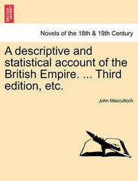 Cover image for A Descriptive and Statistical Account of the British Empire. ... Third Edition, Etc.