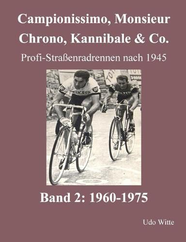 Cover image for Campionissimo, Monsieur Chrono, Kannibale & Co.: Profi-Strassenradrennen nach 1945, Band 2: 1960-1975