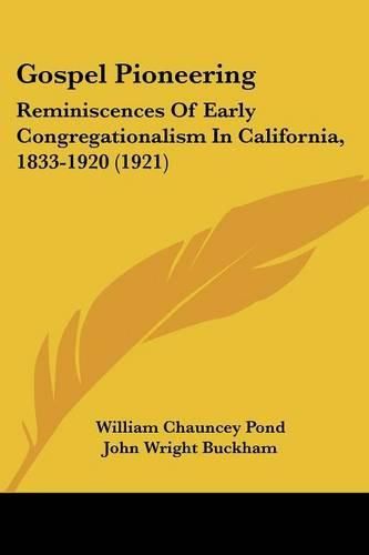 Cover image for Gospel Pioneering: Reminiscences of Early Congregationalism in California, 1833-1920 (1921)