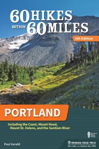 Cover image for 60 Hikes Within 60 Miles: Portland: Including the Coast, Mount Hood, Mount St. Helens, and the Santiam River