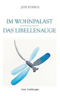 Cover image for Im Wohnpalast - Das Libellenauge: Zwei Erzahlungen