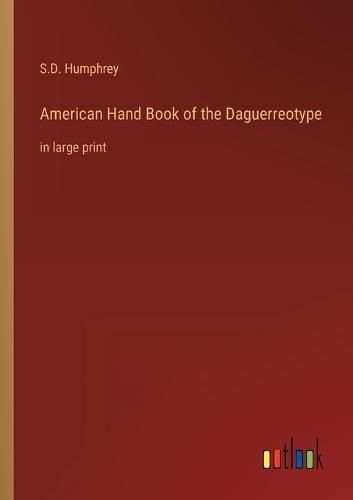 Cover image for American Hand Book of the Daguerreotype: in large print