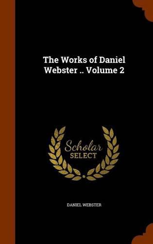 The Works of Daniel Webster .. Volume 2