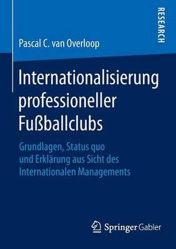 Cover image for Internationalisierung professioneller Fussballclubs: Grundlagen, Status quo und Erklarung aus Sicht des Internationalen Managements