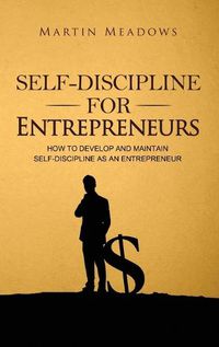 Cover image for Self-Discipline for Entrepreneurs: How to Develop and Maintain Self-Discipline as an Entrepreneur