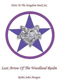 Cover image for Heirs to the Kingdom Book Six, Last Arrow of the Woodland Realm