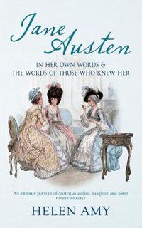 Cover image for Jane Austen: In Her Own Words and The Words of Those Who Knew Her