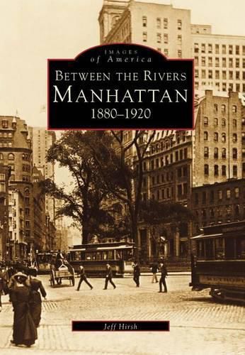 Cover image for Between the Rivers: Manhattan 1880-1920