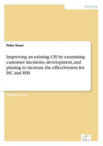 Cover image for Improving an existing CIS by examining customer decisions, development, and planing to increase the effectiveness for ISC and ISM