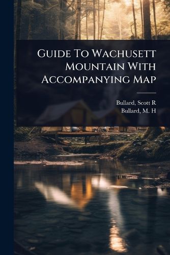 Cover image for Guide To Wachusett Mountain With Accompanying Map