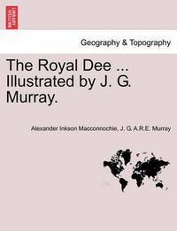 Cover image for The Royal Dee ... Illustrated by J. G. Murray.