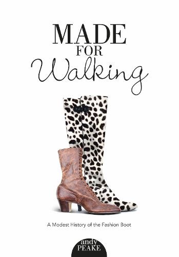 Cover image for Made For Walking: A Modest History of the Fashion Boot