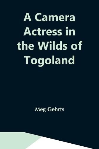 Cover image for A Camera Actress In The Wilds Of Togoland