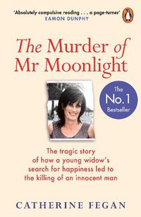Cover image for The Murder of Mr Moonlight: The tragic story of a young widow's search for happiness and the killing of an innocent man