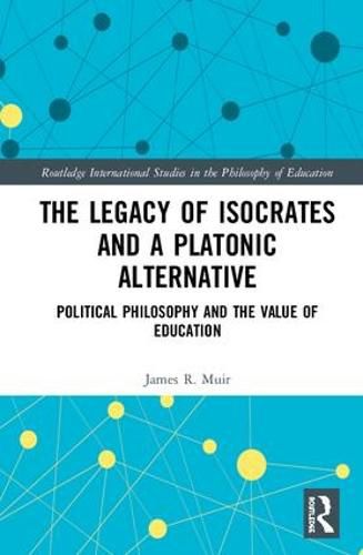 Cover image for The Legacy of Isocrates and a Platonic Alternative: Political Philosophy and the Value of Education