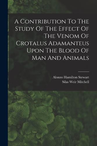 A Contribution To The Study Of The Effect Of The Venom Of Crotalus Adamanteus Upon The Blood Of Man And Animals