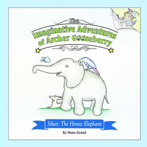 The Imaginative Adventures of Archer Gooseberry: Silver: The Heroic Elephant