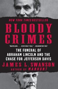 Cover image for Bloody Crimes: The Funeral of Abraham Lincoln and the Chase for Jefferson Davis