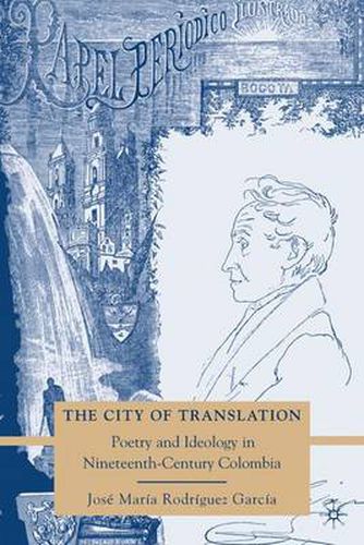 Cover image for The City of Translation: Poetry and Ideology in Nineteenth-Century Colombia