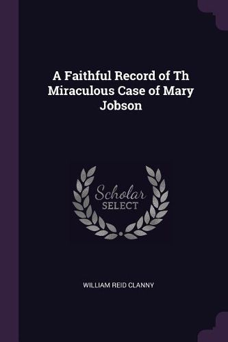 Cover image for A Faithful Record of Th Miraculous Case of Mary Jobson