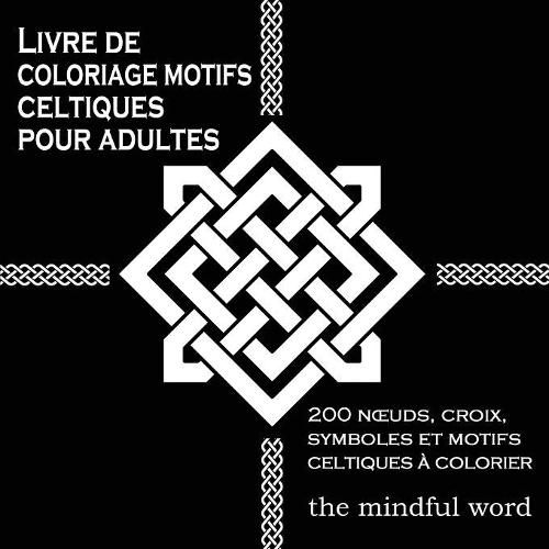 Cover image for Livre de coloriage motifs celtiques pour adultes: 200 Noeuds, Croix, Symboles et Motifs Celtiques a Colorier