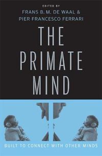 Cover image for The Primate Mind: Built to Connect with Other Minds