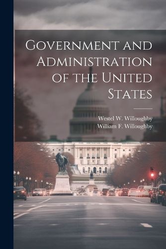 Cover image for Government and Administration of the United States