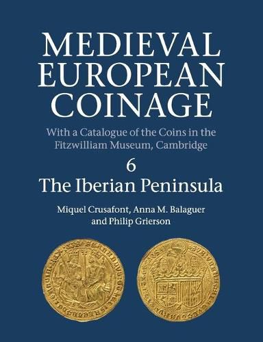 Cover image for Medieval European Coinage: Volume 6, The Iberian Peninsula