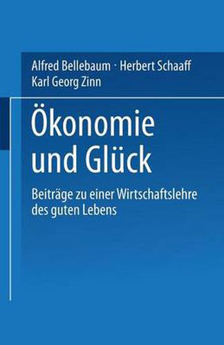 Cover image for OEkonomie Und Gluck: Beitrage Zu Einer Wirtschaftslehre Des Guten Lebens