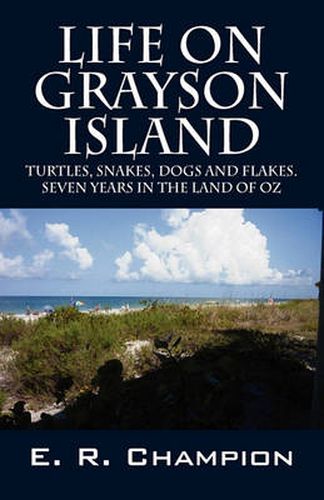 Cover image for Life on Grayson Island: Turtles, Snakes, Dogs and Flakes. Seven years in the land of OZ