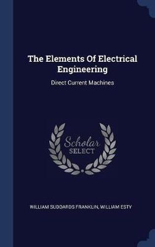 Cover image for The Elements of Electrical Engineering: Direct Current Machines