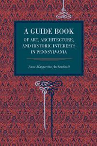 Cover image for A Guide Book of Art, Architecture, and Historic Interests in Pennsylvania