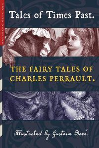 Cover image for Tales of Times Past: The Fairy Tales of Charles Perrault (Illustrated