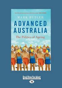 Cover image for Advanced Australia: The Politics of Ageing (LARGE PRINT Edition)