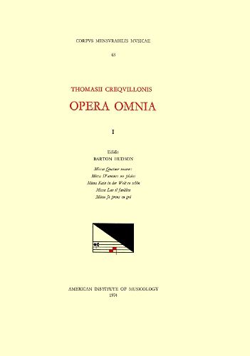 Cover image for CMM 63 Thomas Crecquillon (Ca. 1510 Ca. 1557), Opera Omnia, Edited by Barton Hudson, Mary Tiffany Ferer, Laura Youens. Vol. I Missae Quatuor Vocum: Missa d'Amours Me Plains, Missa Kain in Der Welt So Sch n, Missa Las Il Fauldra, Missa Je Prens En Gr 